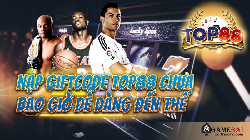 GIFTCODE hot nhất 2023, nhà cái TOP88 đỉnh cao như thế nào